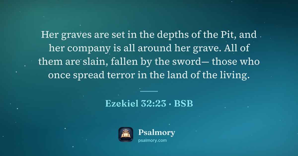 Ezekiel 32:23 verse artwork: Her graves are set in the depths of the Pit, and her company is all around her grave.…