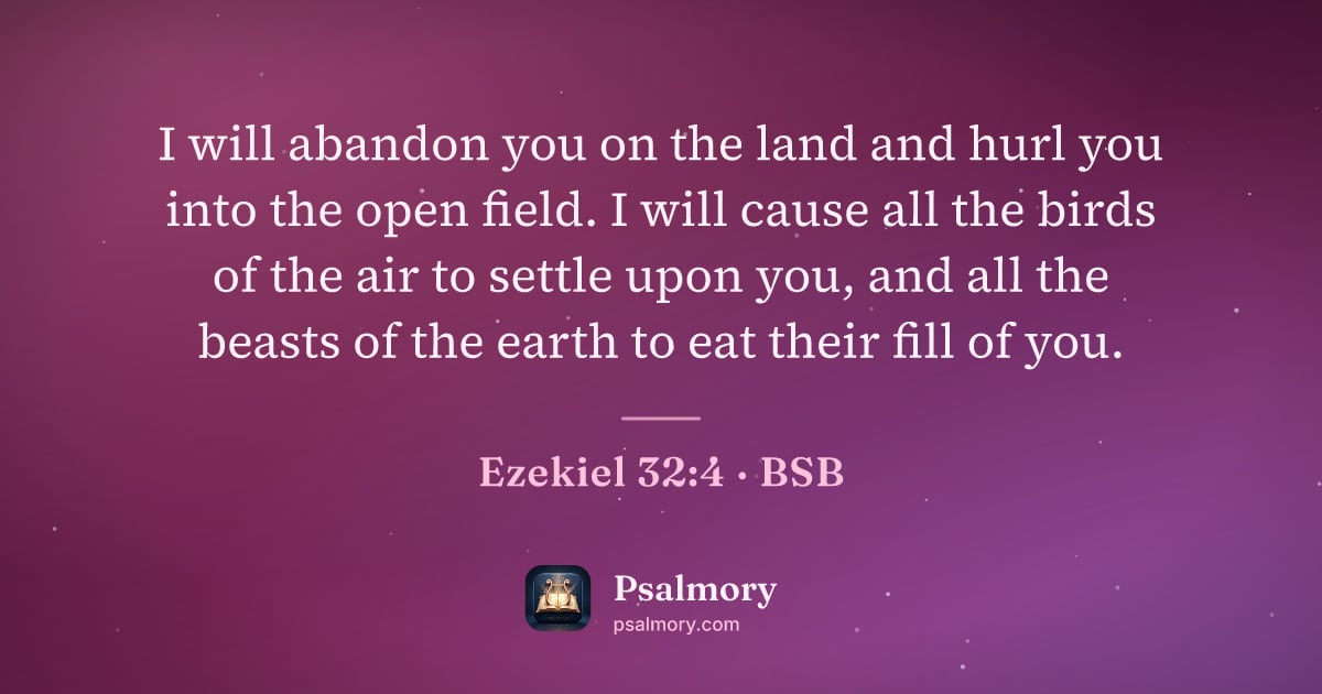 Ezekiel 32:4 verse artwork: I will abandon you on the land and hurl you into the open field. I will cause all the…
