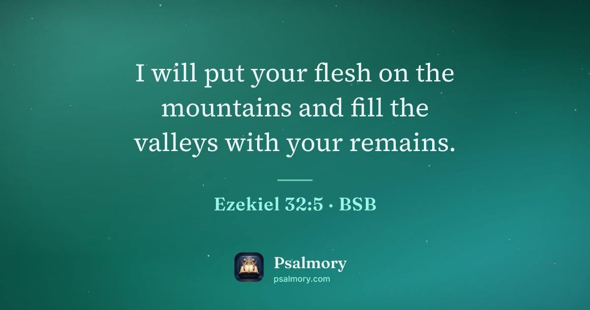 Ezekiel 32:5 verse artwork: I will put your flesh on the mountains and fill the valleys with your remains.