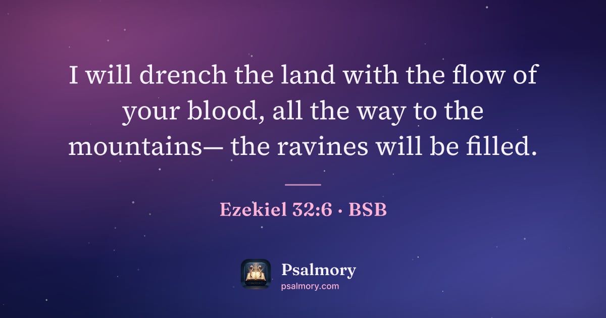 Ezekiel 32:6 verse artwork: I will drench the land with the flow of your blood, all the way to the mountains— the…