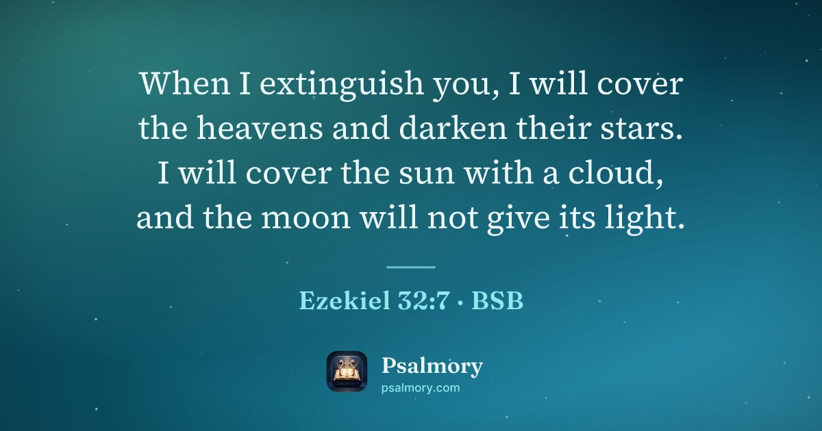 Ezekiel 32:7 verse artwork: When I extinguish you, I will cover the heavens and darken their stars. I will cover the…