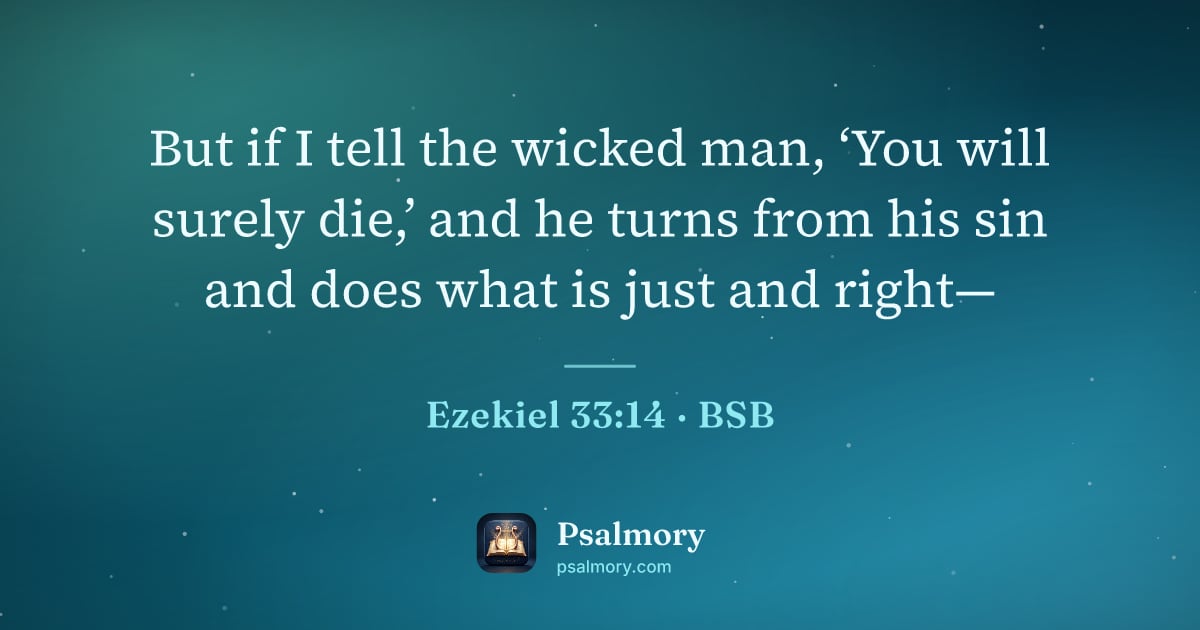 Ezekiel 33:14 verse artwork: But if I tell the wicked man, ‘You will surely die,’ and he turns from his sin and does…