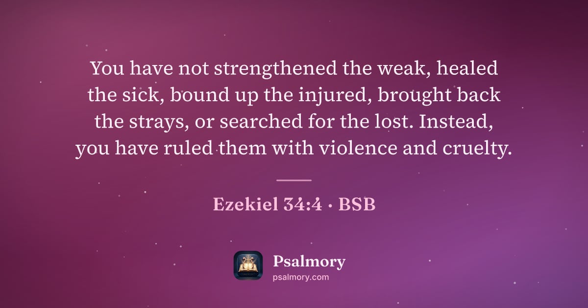 Ezekiel 34:4 verse artwork: You have not strengthened the weak, healed the sick, bound up the injured, brought back…