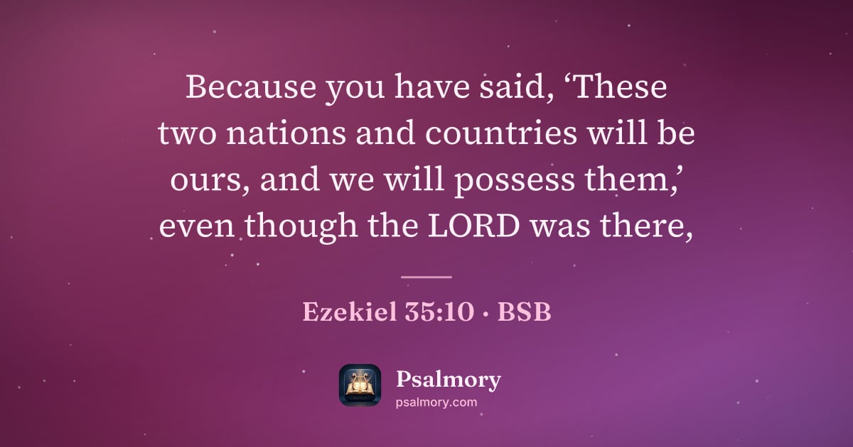 Ezekiel 35:10 verse artwork: Because you have said, ‘These two nations and countries will be ours, and we will…