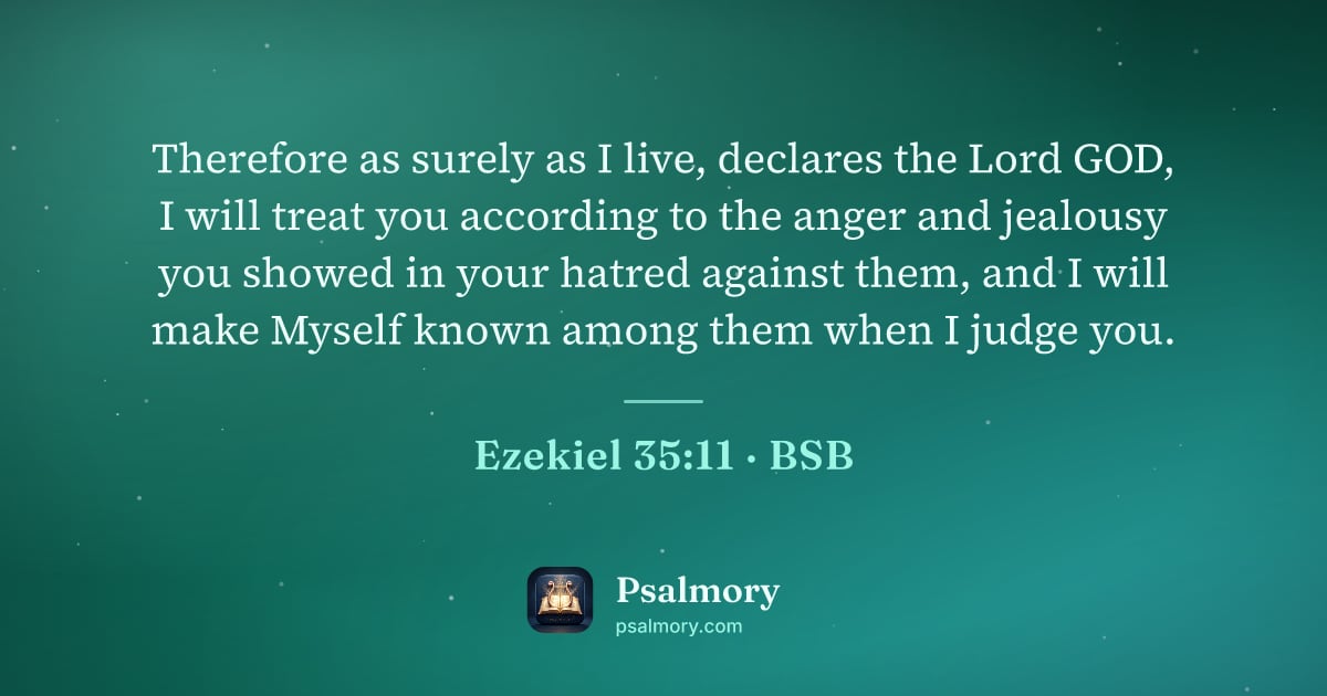 Ezekiel 35:11 verse artwork: Therefore as surely as I live, declares the Lord GOD, I will treat you according to the…