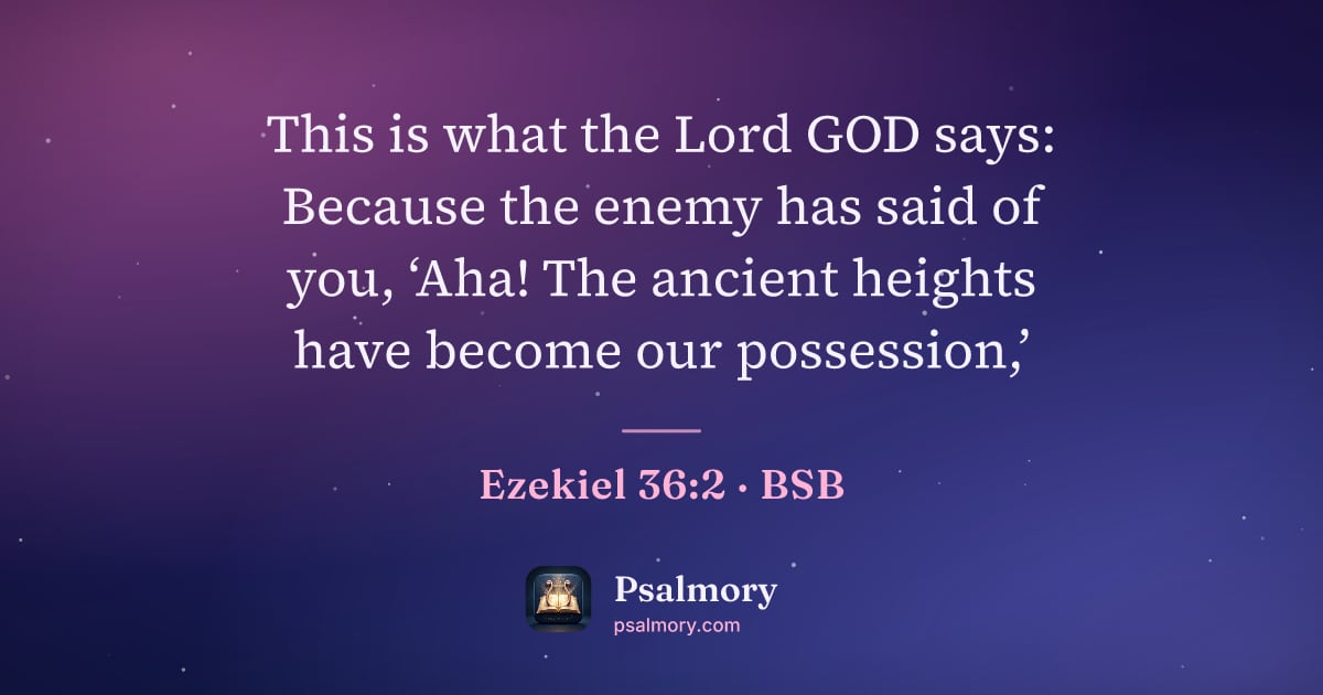 Ezekiel 36:2 verse artwork: This is what the Lord GOD says: Because the enemy has said of you, ‘Aha! The ancient…