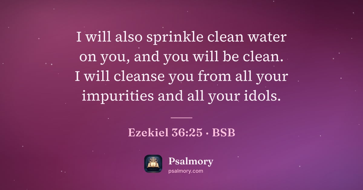 Ezekiel 36:25 verse artwork: I will also sprinkle clean water on you, and you will be clean. I will cleanse you from…
