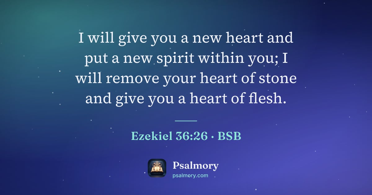 Ezekiel 36:26 verse artwork: I will give you a new heart and put a new spirit within you; I will remove your heart of…