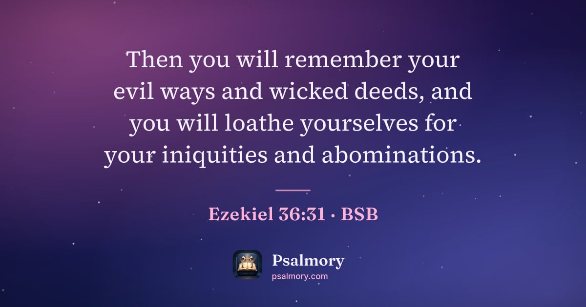 Ezekiel 36:31 verse artwork: Then you will remember your evil ways and wicked deeds, and you will loathe yourselves…