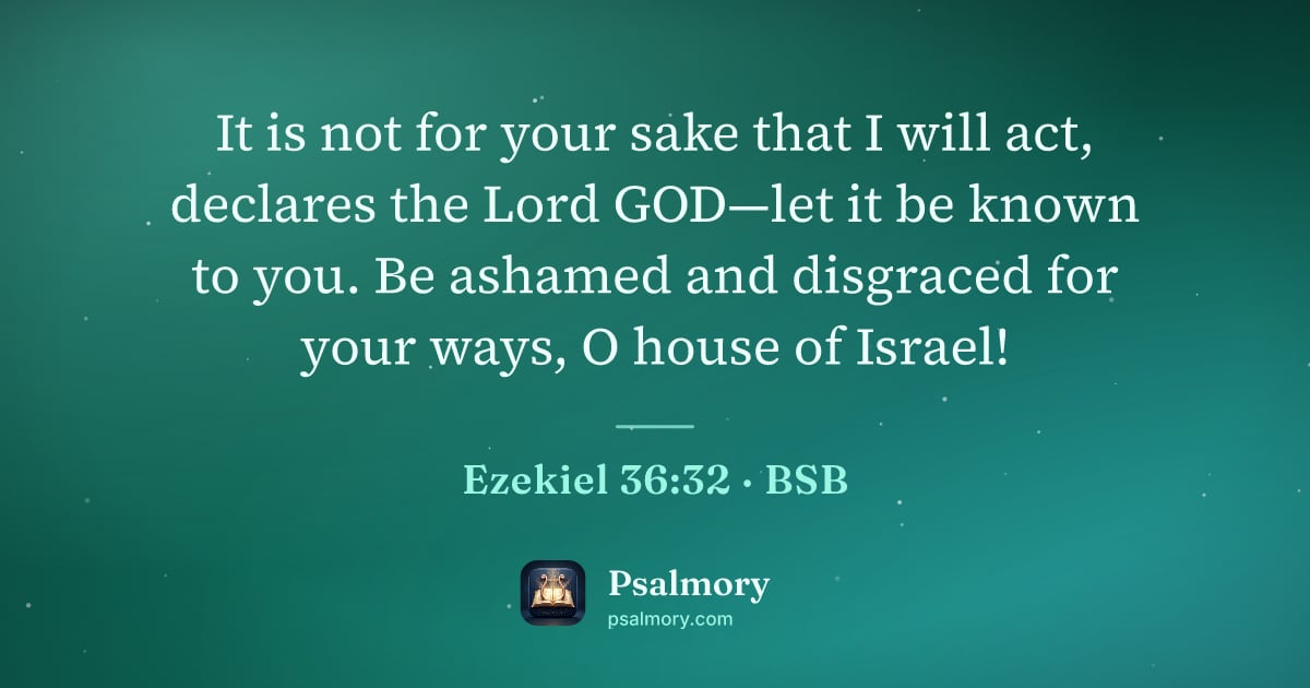 Ezekiel 36:32 verse artwork: It is not for your sake that I will act, declares the Lord GOD—let it be known to you.…