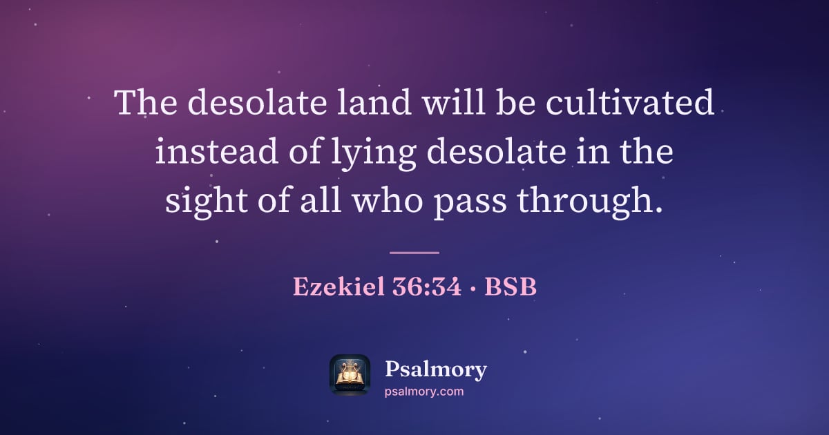Ezekiel 36:34 verse artwork: The desolate land will be cultivated instead of lying desolate in the sight of all who…