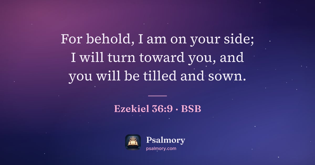 Ezekiel 36:9 verse artwork: For behold, I am on your side; I will turn toward you, and you will be tilled and sown.