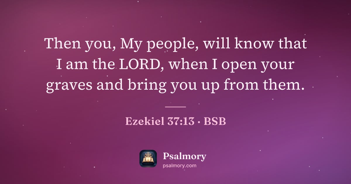 Ezekiel 37:13 verse artwork: Then you, My people, will know that I am the LORD, when I open your graves and bring you…