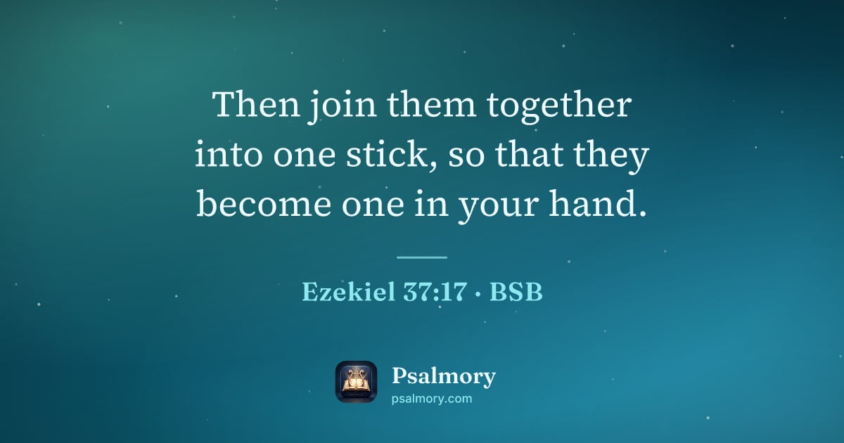 Ezekiel 37:17 verse artwork: Then join them together into one stick, so that they become one in your hand.
