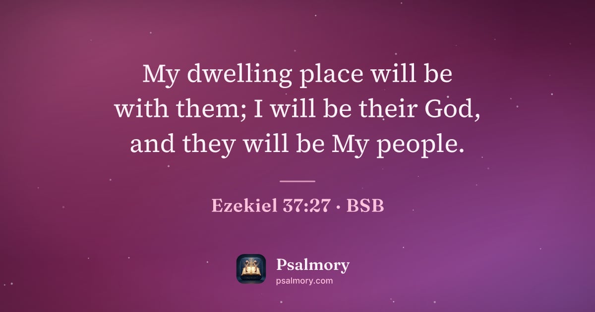 Ezekiel 37:27 verse artwork: My dwelling place will be with them; I will be their God, and they will be My people.