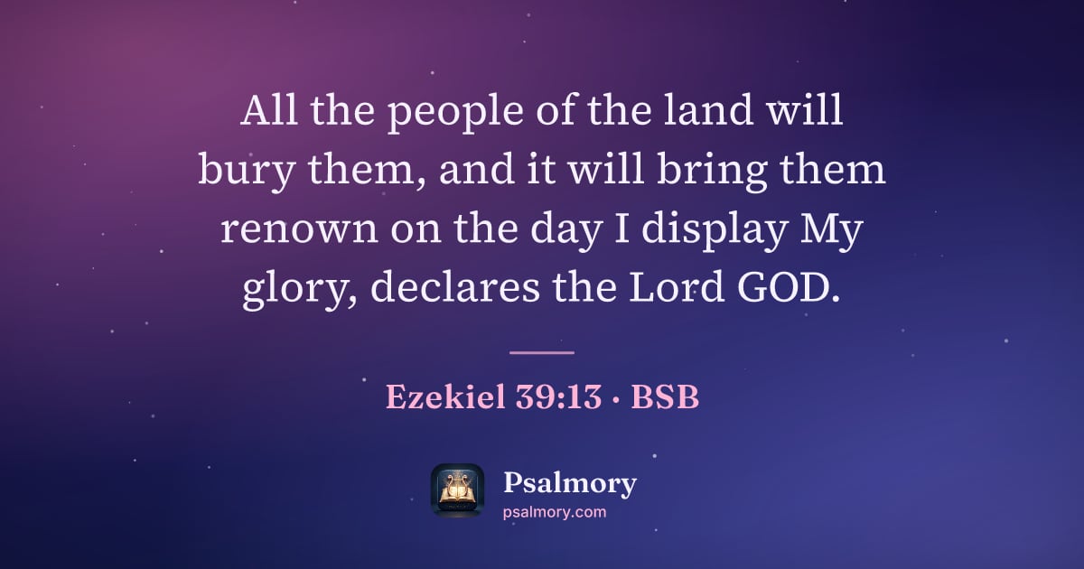 Ezekiel 39:13 verse artwork: All the people of the land will bury them, and it will bring them renown on the day I…
