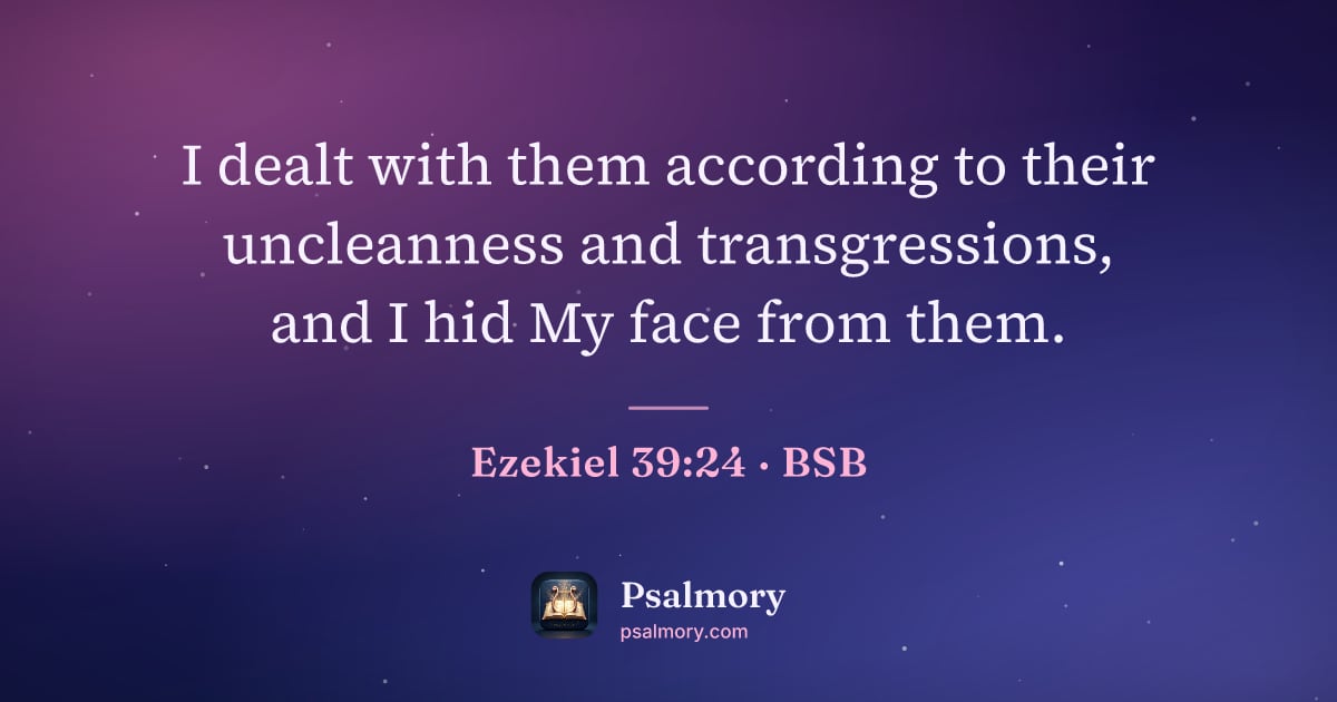 Ezekiel 39:24 verse artwork: I dealt with them according to their uncleanness and transgressions, and I hid My face…