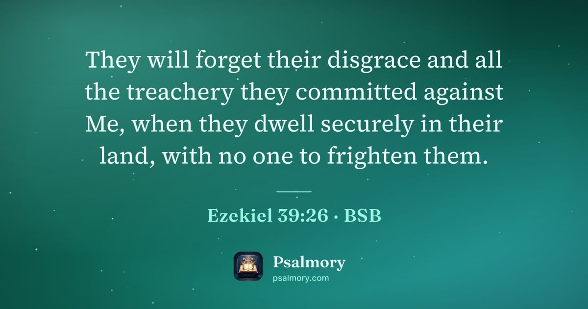 Ezekiel 39:26 verse artwork: They will forget their disgrace and all the treachery they committed against Me, when…