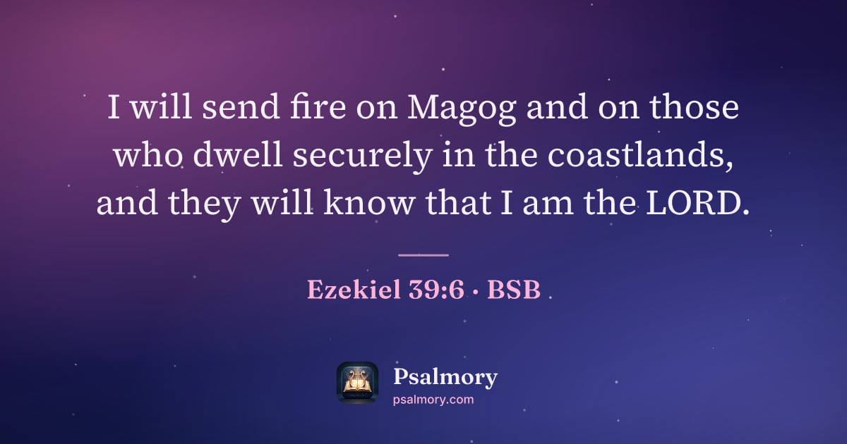 Ezekiel 39:6 verse artwork: I will send fire on Magog and on those who dwell securely in the coastlands, and they…