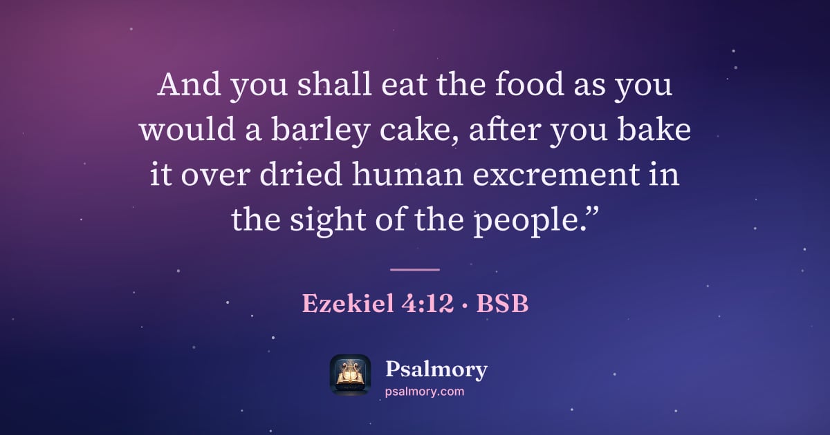 Ezekiel 4:12 verse artwork: And you shall eat the food as you would a barley cake, after you bake it over dried…