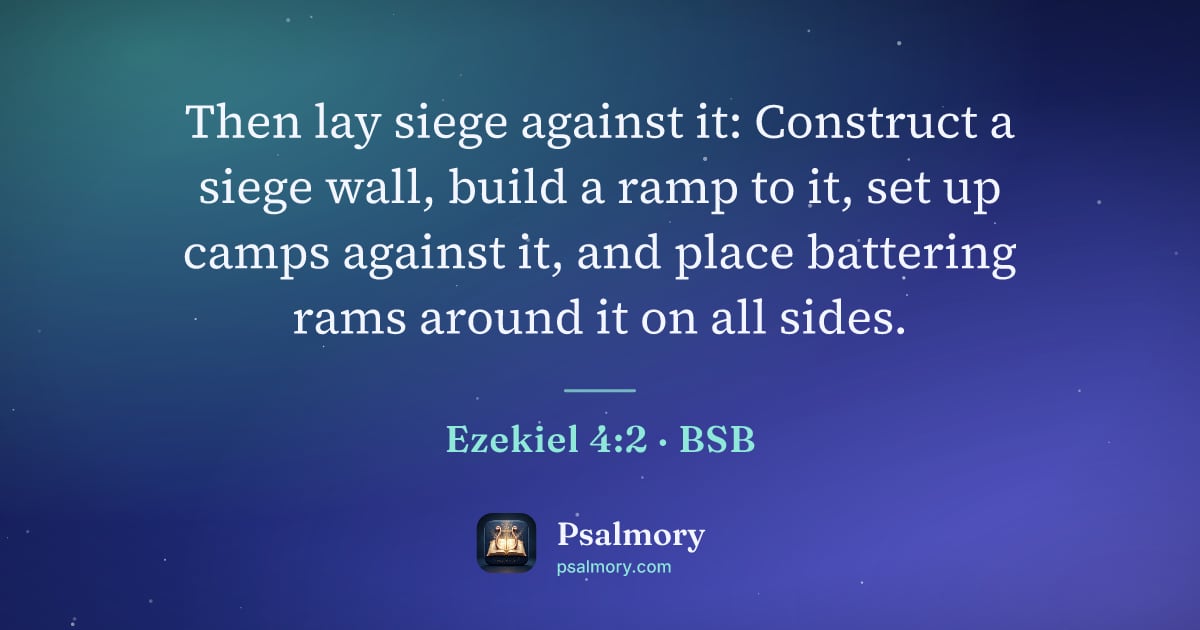 Ezekiel 4:2 verse artwork: Then lay siege against it: Construct a siege wall, build a ramp to it, set up camps…