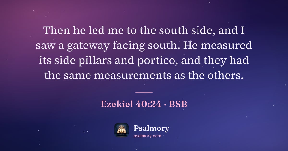 Ezekiel 40:24 verse artwork: Then he led me to the south side, and I saw a gateway facing south. He measured its side…