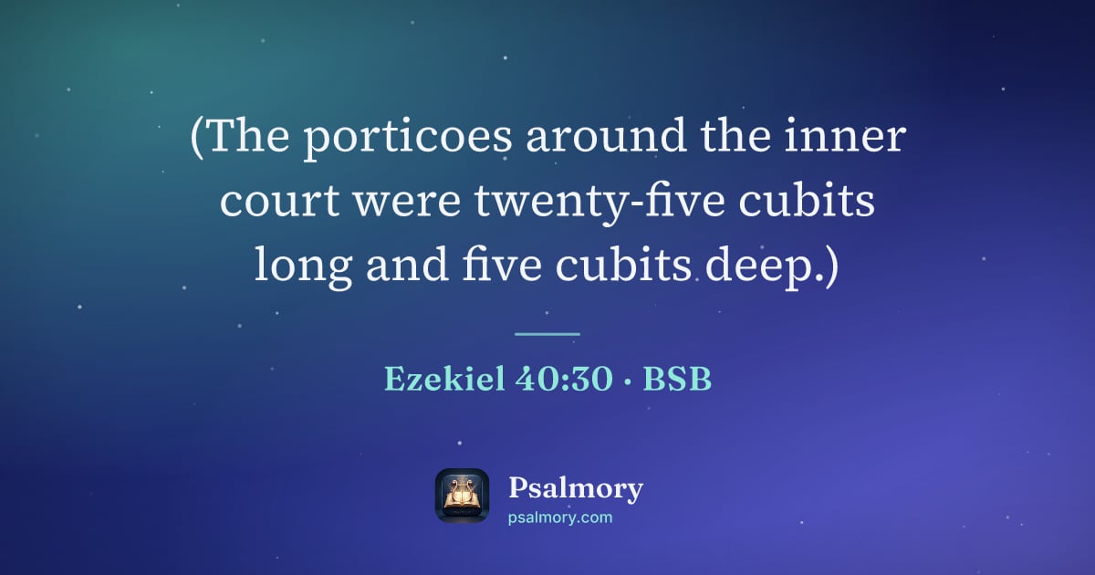Ezekiel 40:30 verse artwork: (The porticoes around the inner court were twenty-five cubits long and five cubits deep.)