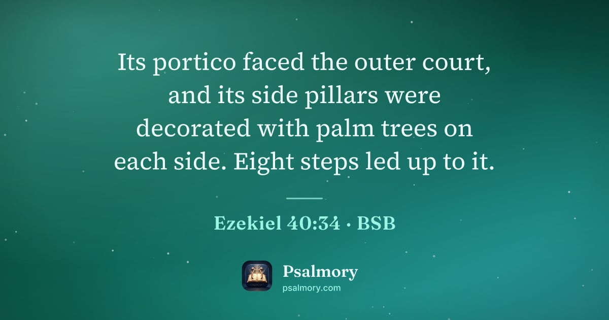 Ezekiel 40:34 verse artwork: Its portico faced the outer court, and its side pillars were decorated with palm trees…