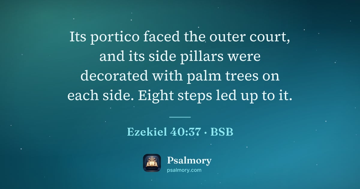 Ezekiel 40:37 verse artwork: Its portico faced the outer court, and its side pillars were decorated with palm trees…
