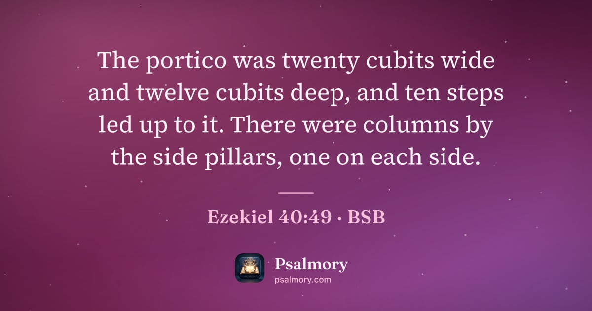 Ezekiel 40:49 verse artwork: The portico was twenty cubits wide and twelve cubits deep, and ten steps led up to it.…