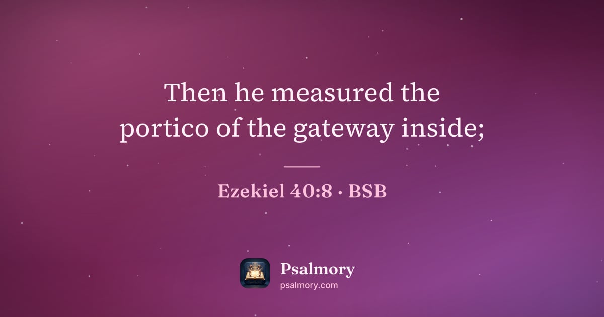 Ezekiel 40:8 verse artwork: Then he measured the portico of the gateway inside;