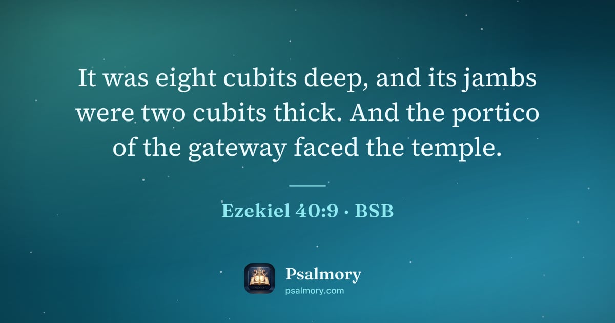 Ezekiel 40:9 verse artwork: It was eight cubits deep, and its jambs were two cubits thick. And the portico of the…