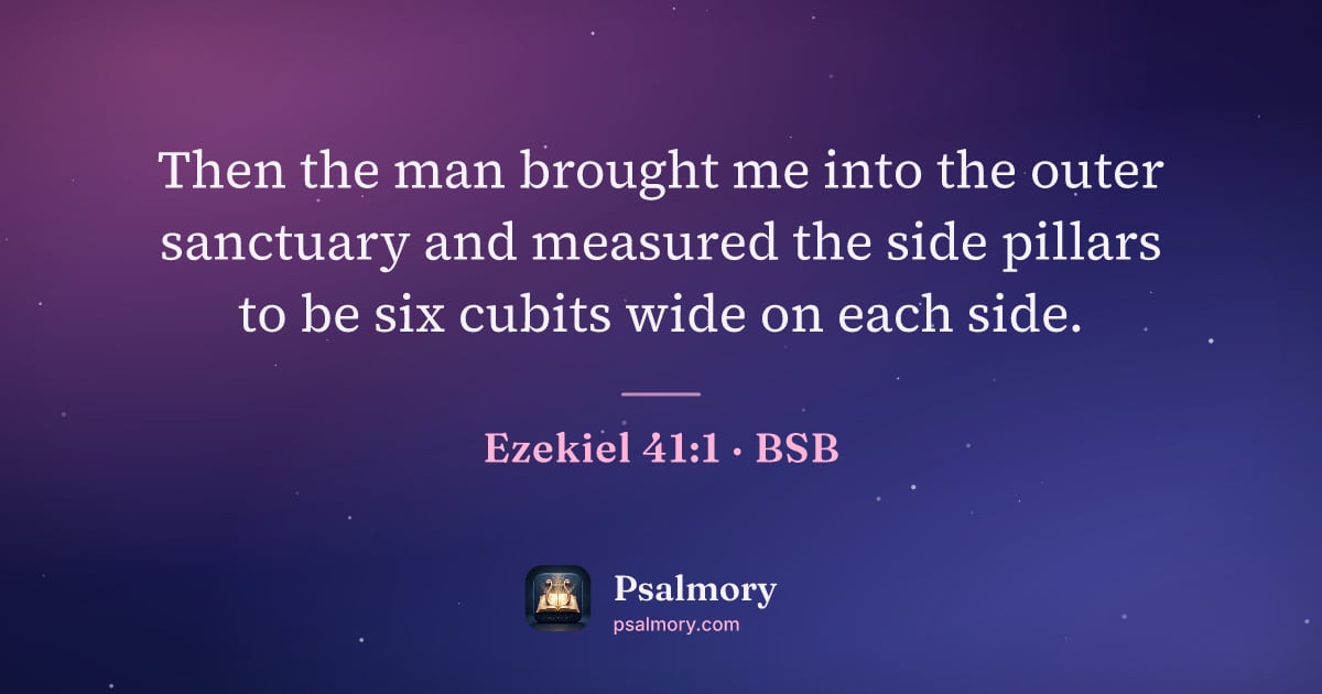 Ezekiel 41:1 verse artwork: Then the man brought me into the outer sanctuary and measured the side pillars to be six…