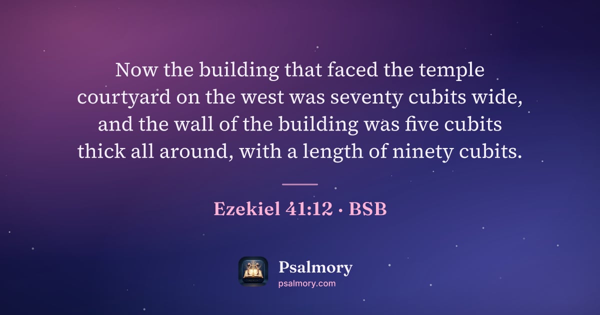 Ezekiel 41:12 verse artwork: Now the building that faced the temple courtyard on the west was seventy cubits wide,…