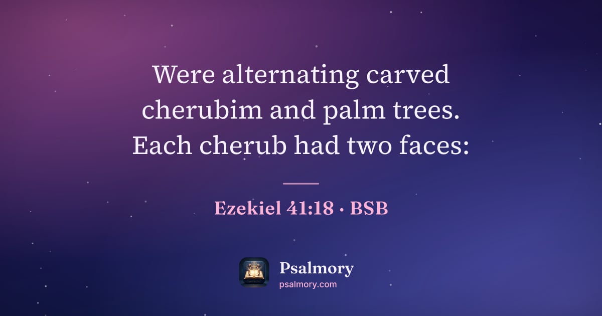 Ezekiel 41:18 verse artwork: Were alternating carved cherubim and palm trees. Each cherub had two faces: