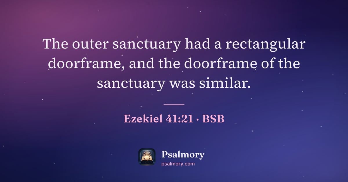 Ezekiel 41:21 verse artwork: The outer sanctuary had a rectangular doorframe, and the doorframe of the sanctuary was…