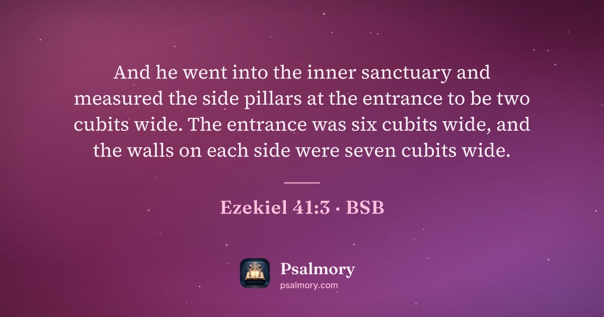 Ezekiel 41:3 verse artwork: And he went into the inner sanctuary and measured the side pillars at the entrance to be…