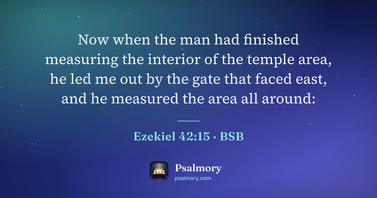 Ezekiel 42:15 verse artwork: Now when the man had finished measuring the interior of the temple area, he led me out…