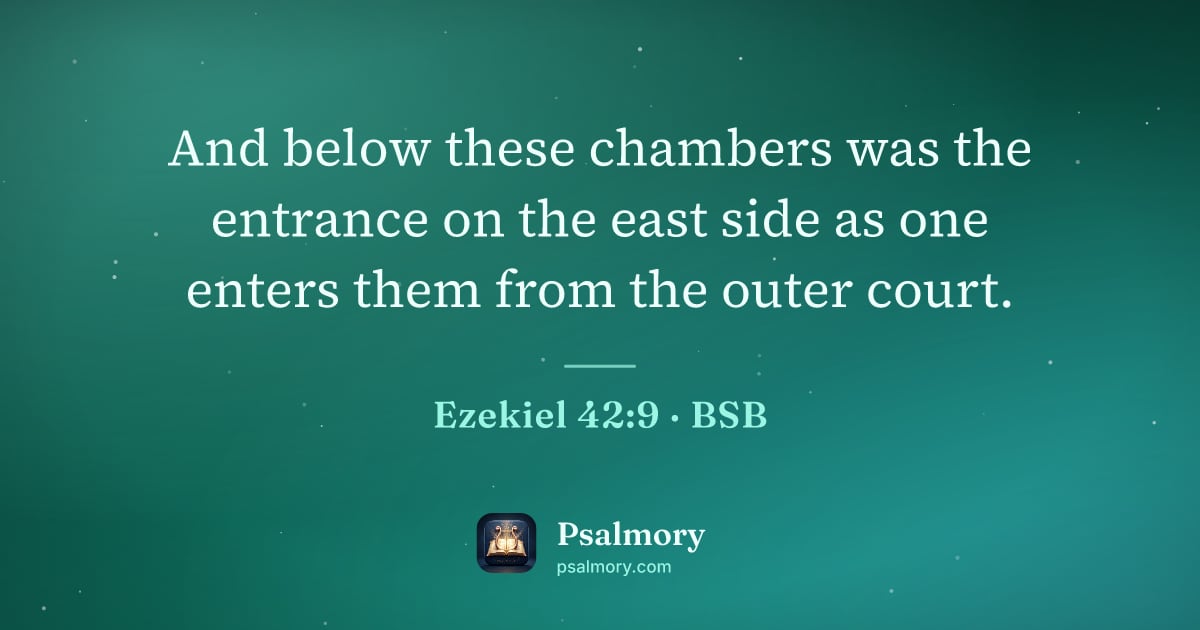 Ezekiel 42:9 verse artwork: And below these chambers was the entrance on the east side as one enters them from the…