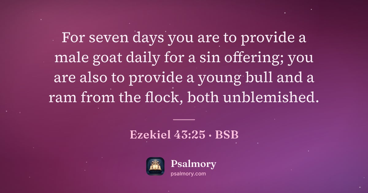 Ezekiel 43:25 verse artwork: For seven days you are to provide a male goat daily for a sin offering; you are also to…