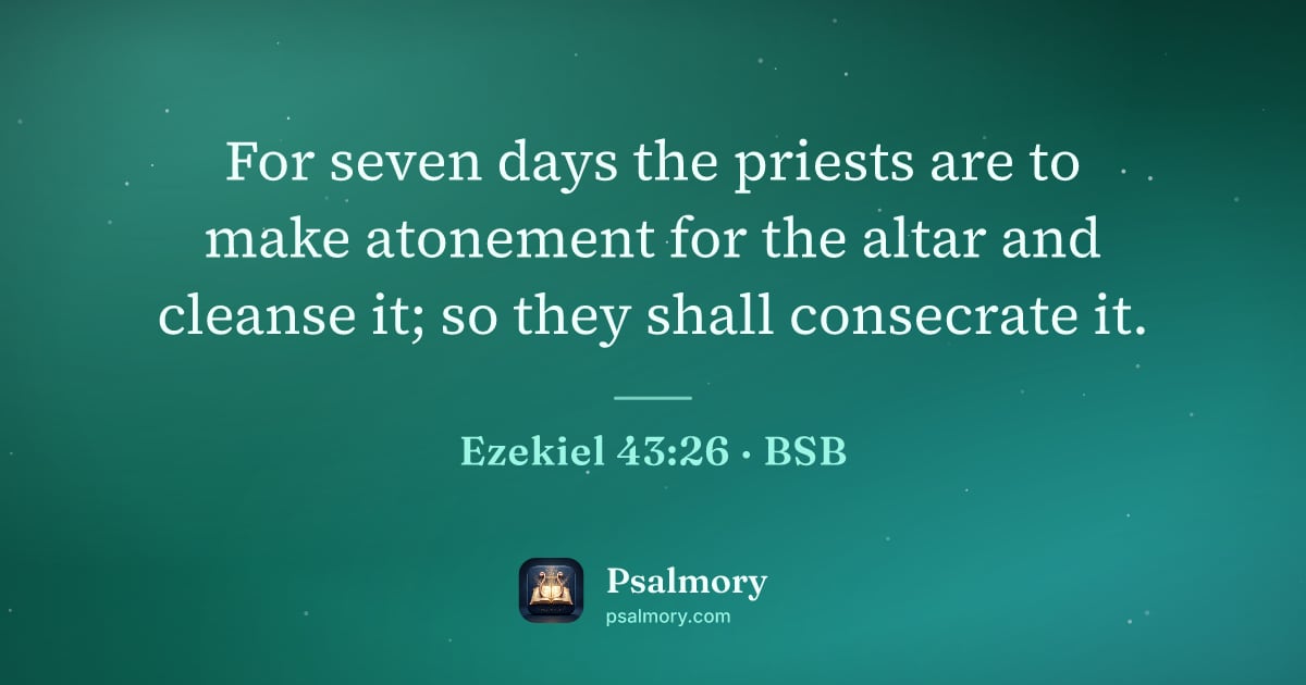 Ezekiel 43:26 verse artwork: For seven days the priests are to make atonement for the altar and cleanse it; so they…