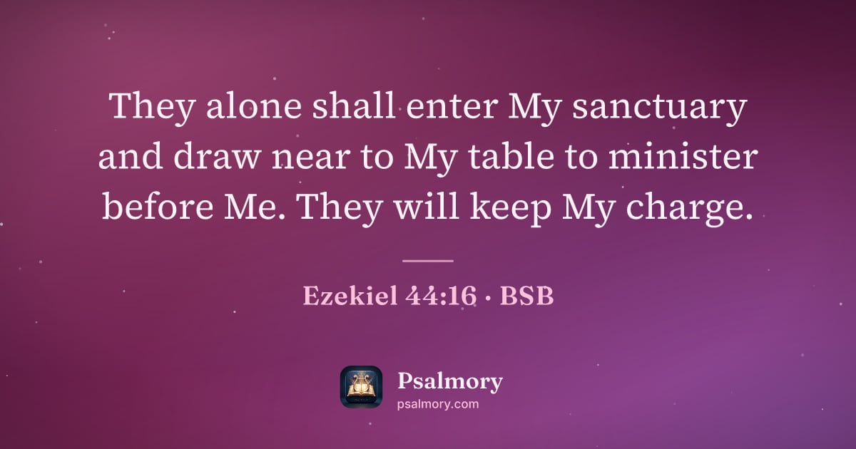 Ezekiel 44:16 verse artwork: They alone shall enter My sanctuary and draw near to My table to minister before Me.…