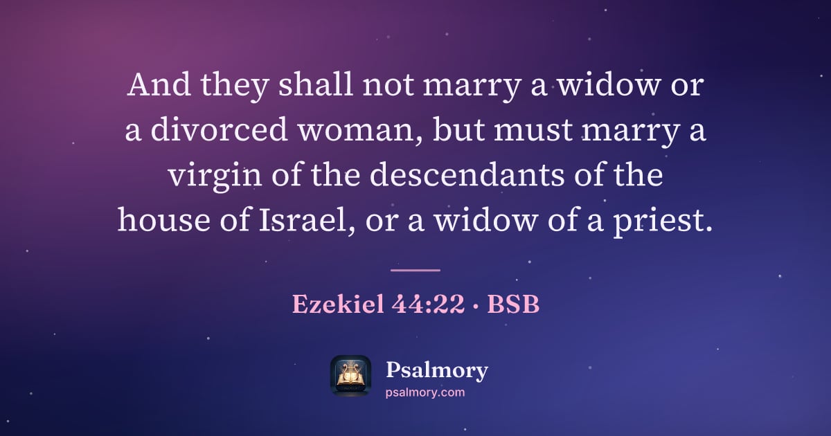Ezekiel 44:22 verse artwork: And they shall not marry a widow or a divorced woman, but must marry a virgin of the…