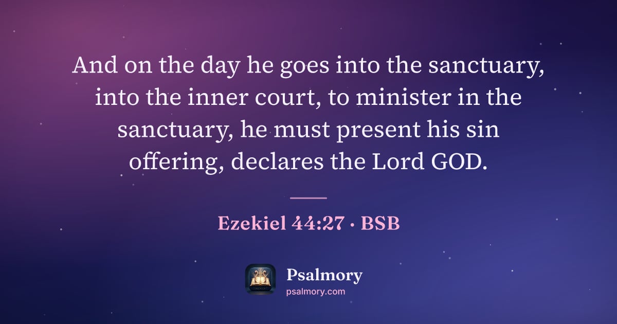 Ezekiel 44:27 verse artwork: And on the day he goes into the sanctuary, into the inner court, to minister in the…