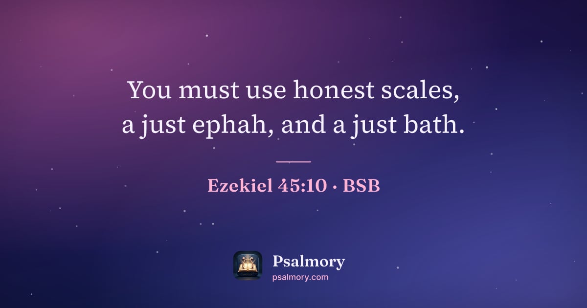 Ezekiel 45:10 verse artwork: You must use honest scales, a just ephah, and a just bath.