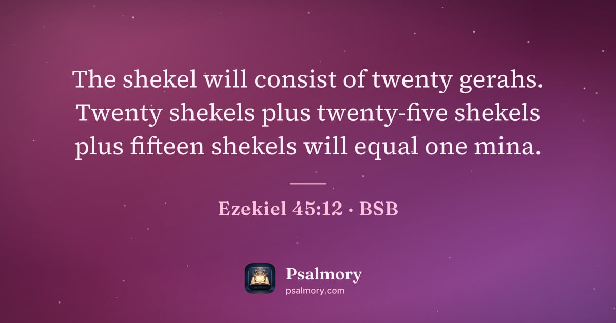 Ezekiel 45:12 verse artwork: The shekel will consist of twenty gerahs. Twenty shekels plus twenty-five shekels plus…