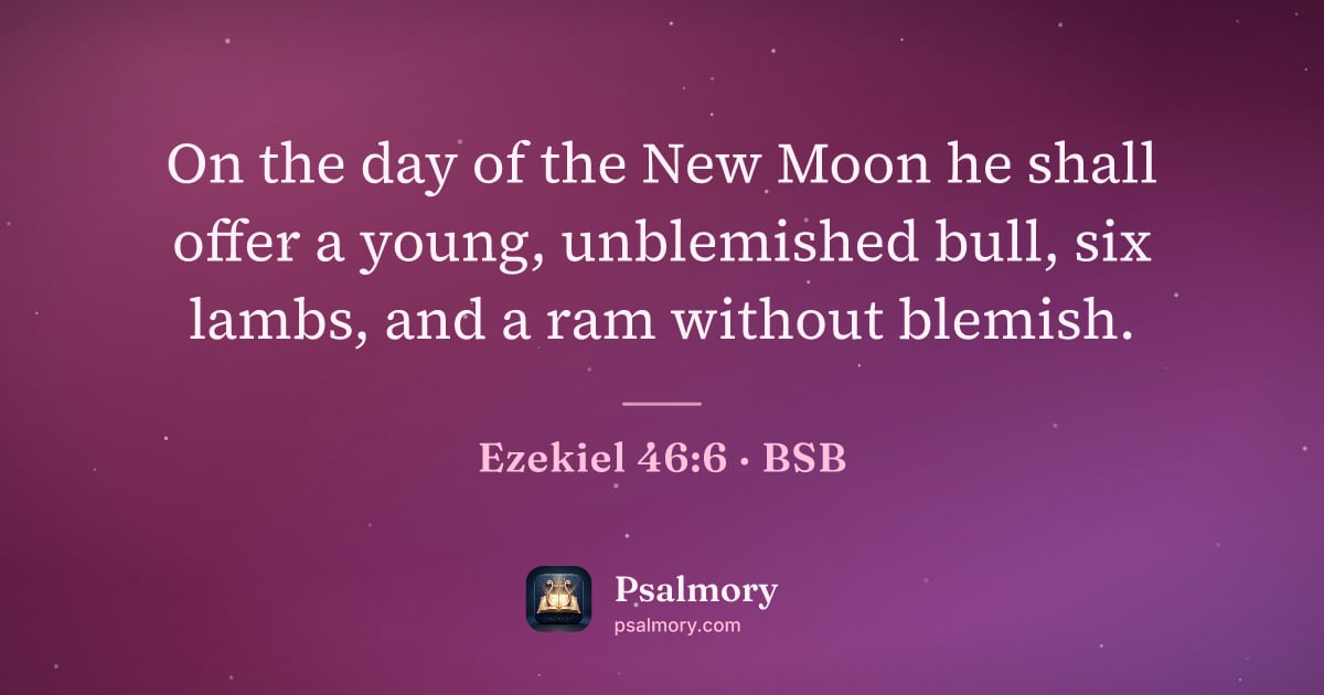 Ezekiel 46:6 verse artwork: On the day of the New Moon he shall offer a young, unblemished bull, six lambs, and a…