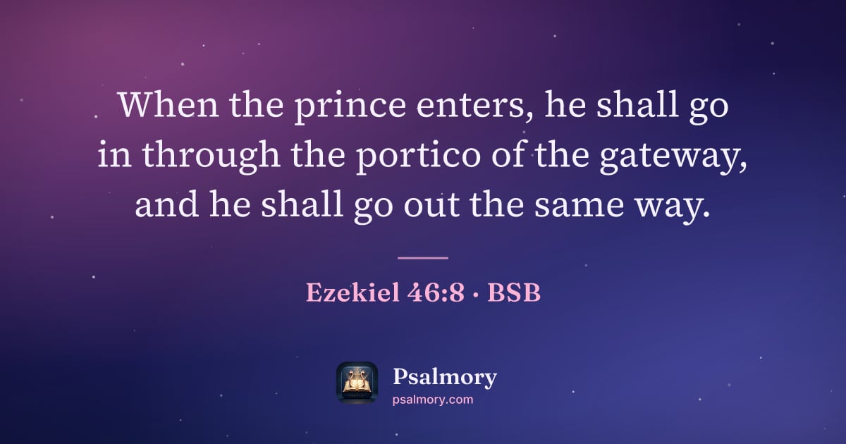Ezekiel 46:8 verse artwork: When the prince enters, he shall go in through the portico of the gateway, and he shall…
