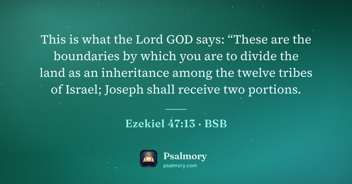 Ezekiel 47:13 verse artwork: This is what the Lord GOD says: “These are the boundaries by which you are to divide the…