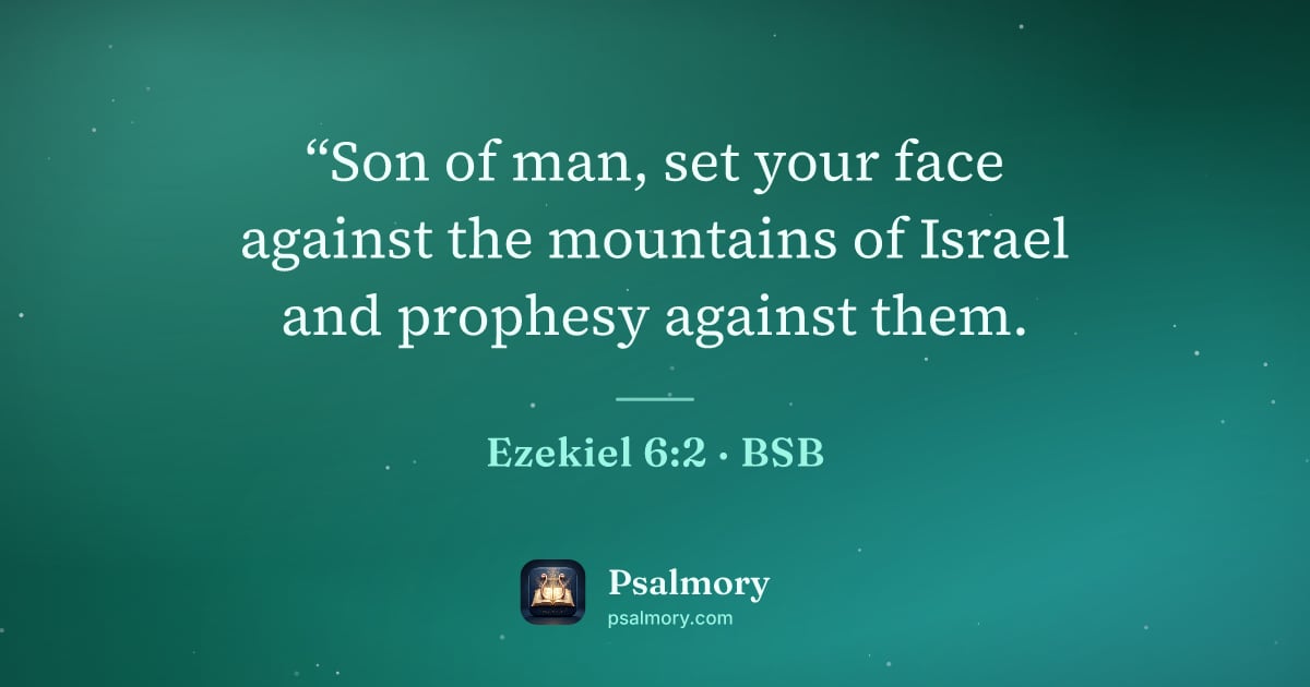 Ezekiel 6:2 verse artwork: “Son of man, set your face against the mountains of Israel and prophesy against them.